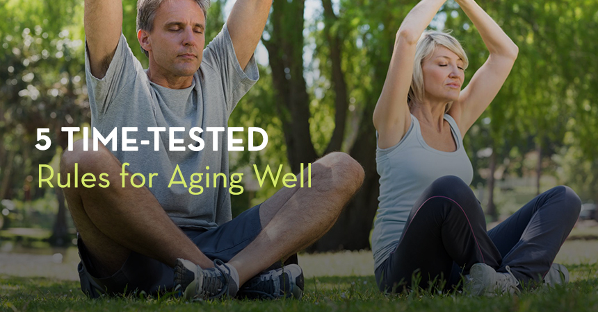 5 Time-Tested Rules for Aging Well