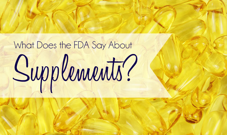 What Does the FDA Have to Say About Supplements?