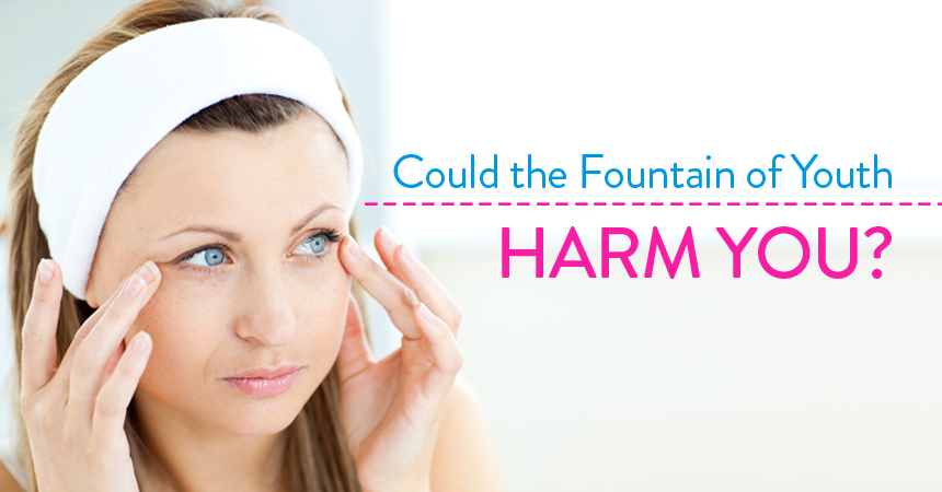 Anti-Aging Myths and Realities: Could the Fountain of Youth Harm You?